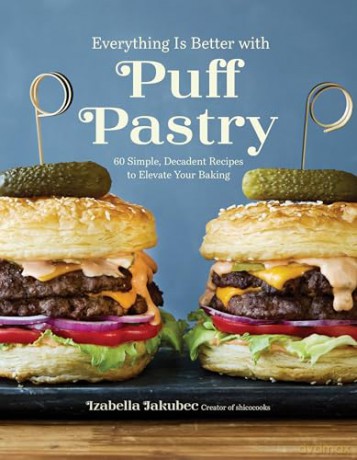 Everything Is Better with Puff Pastry: 60 Simple, Decadent Recipes to Elevate Your Baking - Izabella Jakubec [KSIĄŻKA]