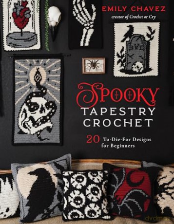Spooky Tapestry Crochet: 20 To-Die-For Designs for Beginners - Emily Chavez [KSIĄŻKA]