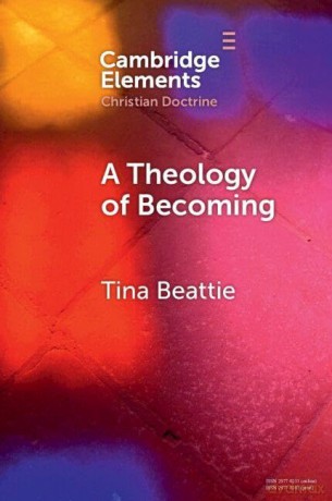 A Theology of Becoming: Body, Blood, Birth, and Sacrament (Elements in Christian Doctrine) - Tina Beattie [KSIĄŻKA]