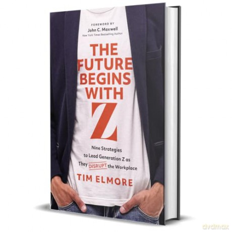 The Future Begins with Z: Nine Strategies to Lead Generation Z as They Disrupt the Workplace - Tim Elmore [KSIĄŻKA]