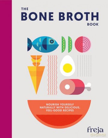 The Bone Broth Book: Nourishing bone broth recipes for soups, stews and whole-food cooking - Freja [KSIĄŻKA]