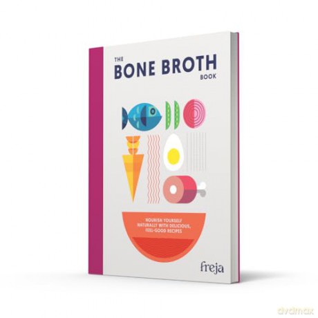 The Bone Broth Book: Nourishing bone broth recipes for soups, stews and whole-food cooking - Freja [KSIĄŻKA]