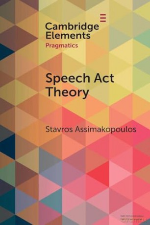 Speech Act Theory: Between Narrow and Broad Pragmatics (Elements in Pragmatics) - Stavros Assimakopoulos [KSIĄŻKA]