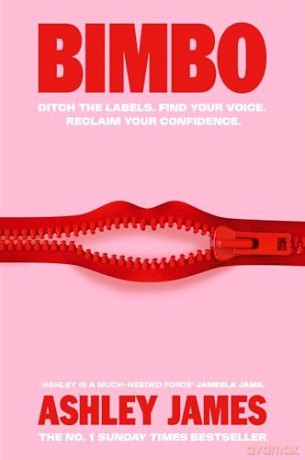 Bimbo: THE INSTANT #1 SUNDAY TIMES BESTSELLER, How to Ditch the Labels that Hold Women Back and Reclaim Your Confidence - Ashley James [KSIĄŻKA]