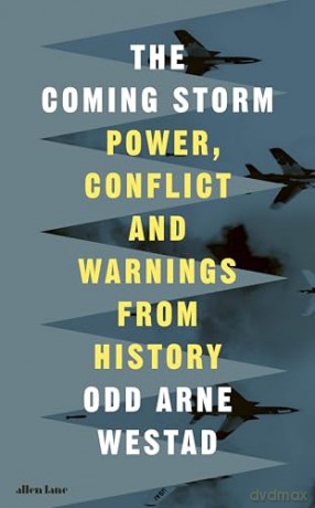 The Coming Storm: Power, Conflict and Warnings from History - Odd Arne Westad [KSIĄŻKA]