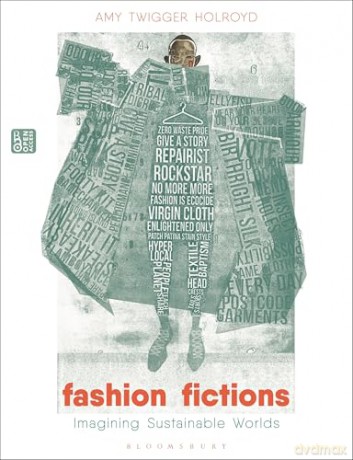 Fashion Fictions: Imagining Sustainable Worlds - Amy Twigger Holroyd [KSIĄŻKA]