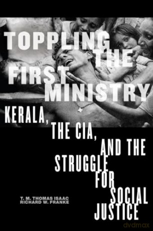 Toppling the First Ministry: Kerala, the Cia, and the Struggle for Social Justice - T M Thomas Isaac [KSIĄŻKA]