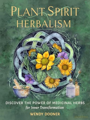 Plant Spirit Herbalism: Discover the Power of Medicinal Herbs for Inner Transformation - Wendy Dooner [KSIĄŻKA]