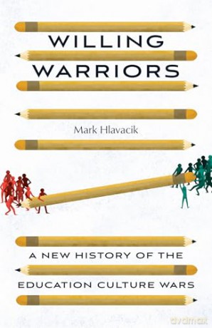 Willing Warriors: A New History of the Education Culture Wars - Mark Hlavacik [KSIĄŻKA]
