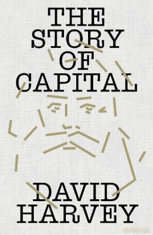The Story of Capital: What Everyone Should Know About How Capital Works - David Harvey [KSIĄŻKA]