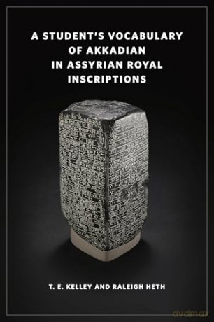 A Student's Vocabulary of Akkadian in Assyrian Royal Inscriptions - T. E. Kelley [KSIĄŻKA]