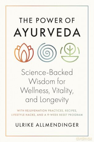 The Power of Ayurveda: Science-Backed Wisdom for Wellness, Vitality, and Longevity - Ulli Allmendinger [KSIĄŻKA]