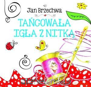 Biblioteczka niedźwiadka. Tańcowała igła z nitką [KSIĄŻKA]