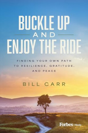 Buckle Up and Enjoy the Ride: Finding Your Own Path to Resilience, Gratitude, and Peace - Bill Carr [KSIĄŻKA]