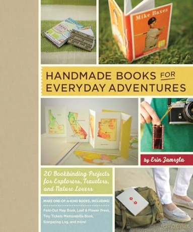 Handmade Books for Everyday Adventures: 20 Bookbinding Projects for Explorers, Travelers, and Nature Lovers - Erin Zamrzla [KSIĄŻKA]