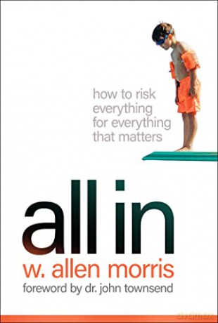 All in: How to Risk Everything for Everything That Matters - W Allen Morris [KSIĄŻKA]