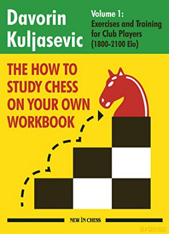 The How to Study Chess on Your Own Workbook: Exercises and Training for Club Players (1800 - 2100 Elo) - Davorin Kuljasevic [KSIĄŻKA]