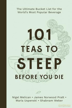 101 Teas to Steep Before You Die: The Ultimate Bucket List for the World's Most Popular Beverage - Nigel Melican [KSIĄŻKA]