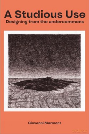A Studious Use: Designing From The Undercommons - Giovanni Marmont [KSIĄŻKA]