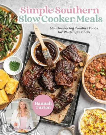 Simple Southern Slow Cooker Meals: Mouthwatering Comfort Foods for Weeknight Chefs - Hannah Turton [KSIĄŻKA]