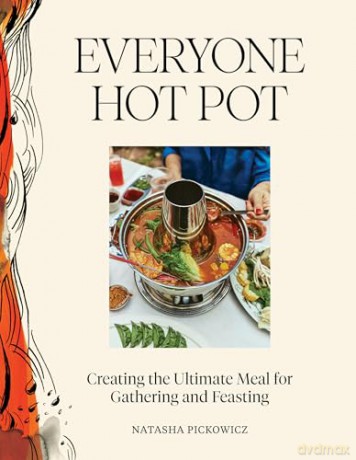 Everyone Hot Pot: Creating the Ultimate Meal for Gathering and Feasting - Natasha Pickowicz [KSIĄŻKA]