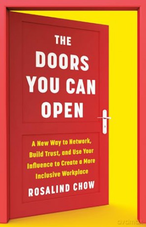 The Doors You Can Open: A New Way to Network, Build Trust, and Use Your Influence to Create a More Inclusive Workplace - Rosalind Chow [KSIĄŻKA]