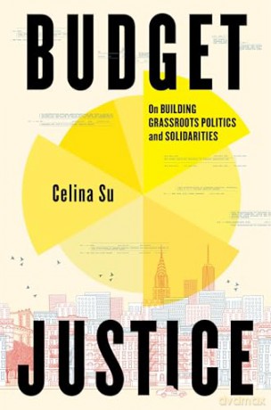 Budget Justice: On Building Grassroots Politics and Solidarities - Celina Su [KSIĄŻKA]