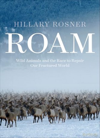 Roam: Wild Animals and the Race to Repair Our Fractured World - Hillary Rosner [KSIĄŻKA]