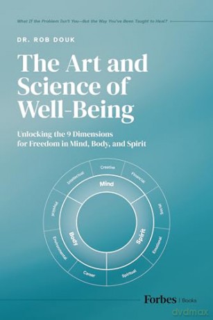The Art and Science of Well-Being: Unlocking the 9 Dimensions for Freedom in Mind, Body, and Spirit - Rob Douk [KSIĄŻKA]