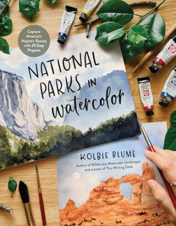 National Parks in Watercolor: Capture America's Majestic Beauty with 30 Easy Projects - Kolbie Blume [KSIĄŻKA]
