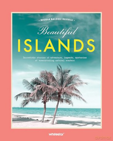 Beautiful Islands: Incredible stories of adventure, legends, mysteries of breathtaking natural wonders: 2 (Beautiful World) - Nicola Balossi Restelli [KSIĄŻKA]
