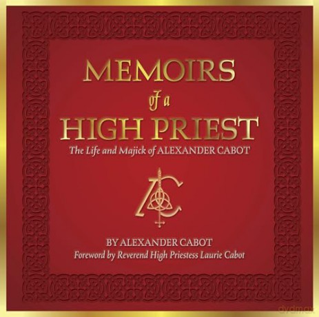 Memoirs of a High Priest: The Life and Majick of Alexander Cabot - Alexander Cabot [KSIĄŻKA]