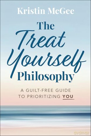 The Treat Yourself Philosophy: A Guilt-Free Guide to Prioritizing You - Kristin McGee [KSIĄŻKA]