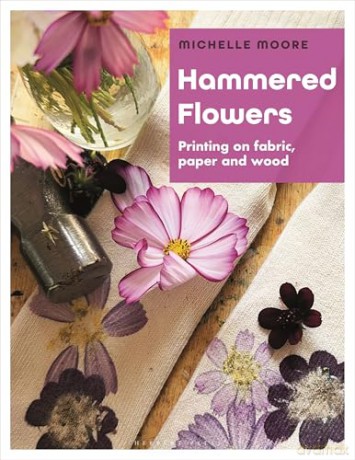 Hammered Flowers: Printing on Fabric, Paper and Wood - Michelle Moore [KSIĄŻKA]