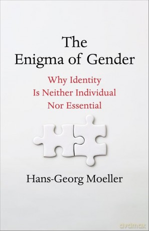 The Enigma of Gender: Why Identity Is Neither Individual Nor Essential - Hans-Georg Moeller [KSIĄŻKA]