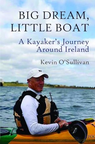 Big Dream, Little Boat: A Kayaker's Journey Around Ireland - Kevin O'Sullivan [KSIĄŻKA]