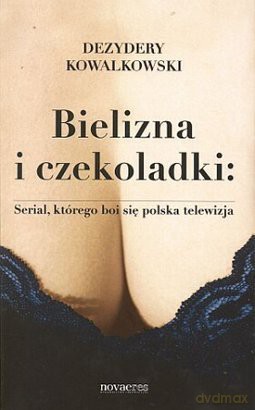 Bielizna i czekoladki: Serial, którego boi się polska telewizja [KSIĄŻKA]