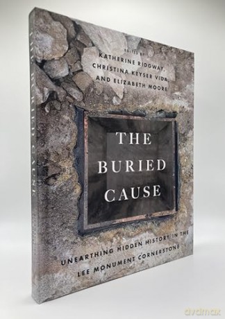 The Buried Cause: Unearthing Hidden History in the Lee Monument Cornerstone - Katherine Ridgway [KSIĄŻKA]