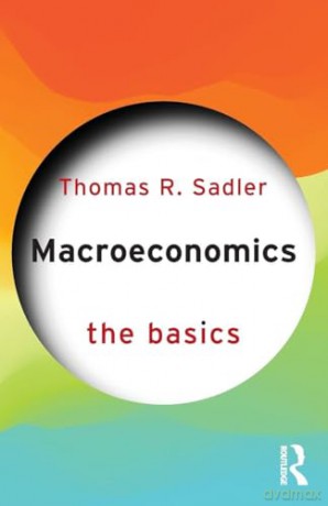 Macroeconomics: The Basics - Thomas R. Sadler [KSIĄŻKA]