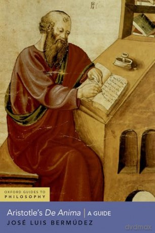 Aristotle's De Anima: A Guide (Oxford Guides to Philosophy) - José Luis Bermúdez [KSIĄŻKA]
