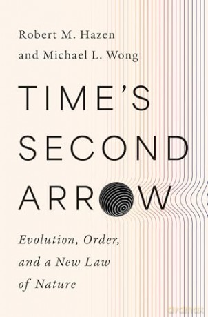 Time's Second Arrow: Evolution, Order, and a New Law of Nature - Robert M. Hazen [KSIĄŻKA]