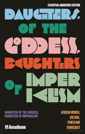 Daughters of the Goddess, Daughters of Imperialism: African Women, Culture, Power and Democracy (Essential Amadiume) - Ifi Amadiume [KSIĄŻKA]