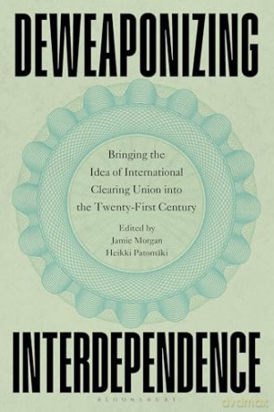 Deweaponizing Interdependence: Bringing the Idea of International Clearing Union into the Twenty-First Century [KSIĄŻKA]