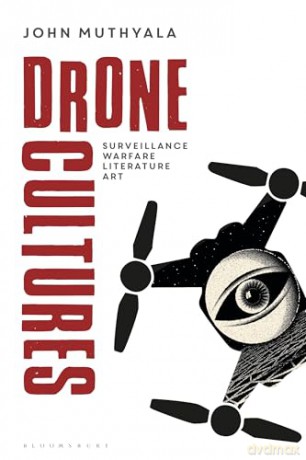 Drone Cultures: From Surveillance and Warfare to Literature and Art (Bloomsbury Studies in Digital Cultures) - John Muthyala [KSIĄŻKA]