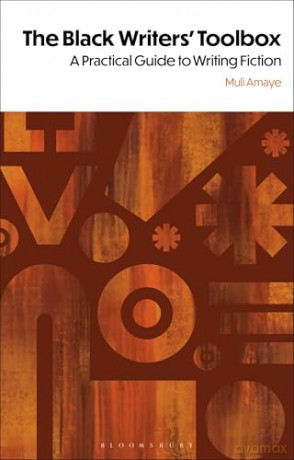 The Black Writers' Toolbox: A Practical Guide to Writing Fiction - Muli Amaye [KSIĄŻKA]