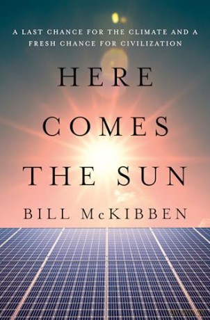 Here Comes the Sun: A Last Chance for the Climate and a Fresh Chance for Civilization - Bill McKibben [KSIĄŻKA]