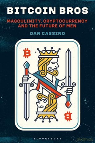Bitcoin Bros: Masculinity, Cryptocurrency, and the Future of Men - Dan Cassino [KSIĄŻKA]