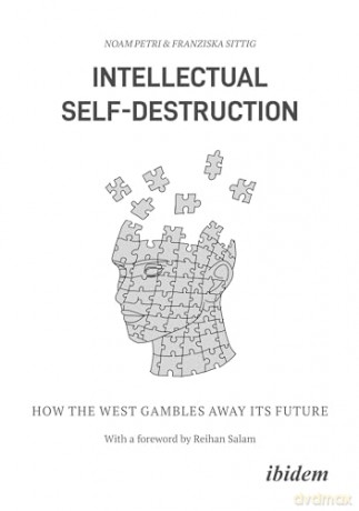 Intellectual Self-Destruction: How the West Gambles Away Its Future (Klartext. Schriften zu Politik und Gesellschaft) - Franziska Sittig [KSIĄŻKA]