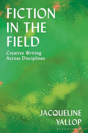 Fiction in the Field: Creative Writing Across Disciplines - Jacqueline Yallop [KSIĄŻKA]
