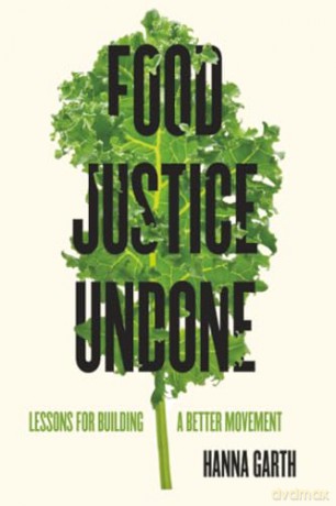 Food Justice Undone: Lessons for Building a Better Movement: 88 (California Studies in Food and Culture) - Hanna Garth [KSIĄŻKA]